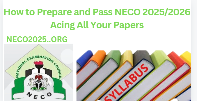 How to Prepare and Pass NECO 2025/2026 Acing All Your Papers