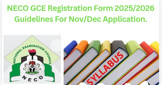 NECO GCE Registration Form 2025/2026 Guidelines For Nov/Dec Application.