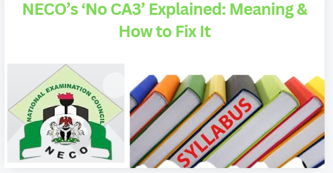 NECO’s ‘No CA3’ Explained: Meaning & How to Fix It